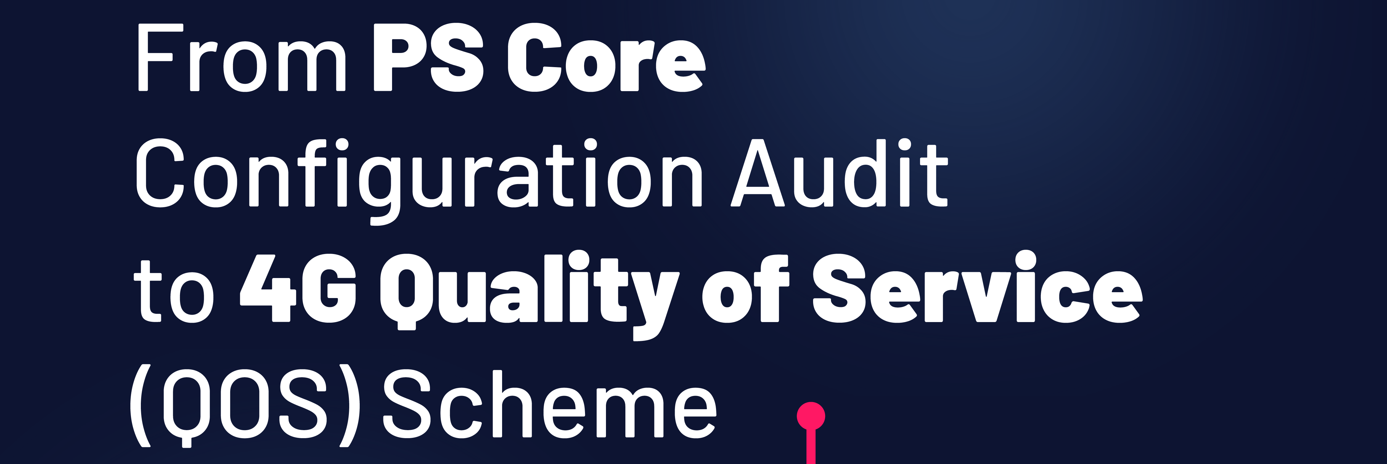 PS Core Configuration Audit Use Case: 4G Quality of Service (QoS) Scheme